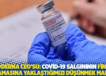 Moderna CEO’su: Covid-19 salgınının final aşamasına yaklaştığımızı düşünmek makul