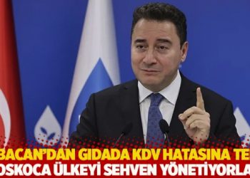 Babacan’dan gıdada KDV hatasına tepki: Koskoca ülkeyi sehven yönetiyorlar