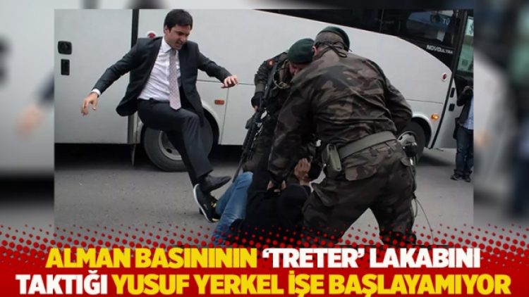 Alman basınının ‘treter’ lakabını taktığı Yusuf Yerkel, işe başlayamıyor