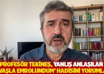 Profesör Tekineş, yanlış anlaşılan ‘Savaşla emrolundum’ hadisini yorumladı