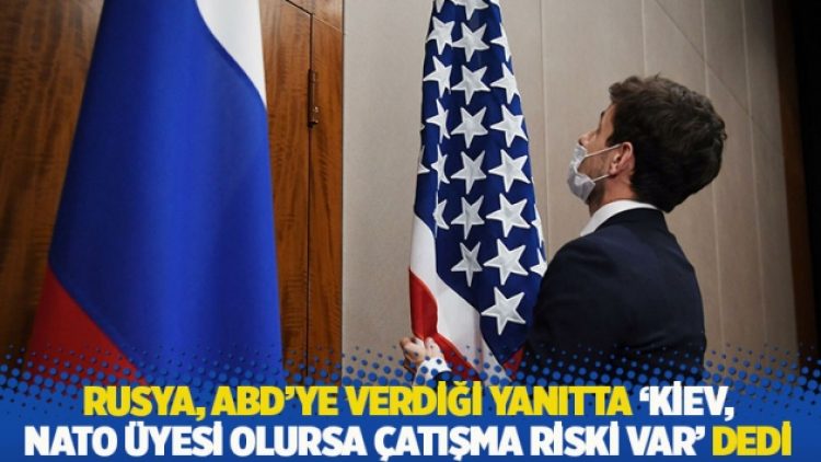 Rusya, ABD’ye verdiği yanıtta ‘Kiev, NATO üyesi olursa çatışma riski var’ dedi