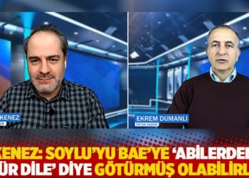 Kenez: Soylu’yu BAE’ye ‘abilerden özür dile’ diye götürmüş olabilirler