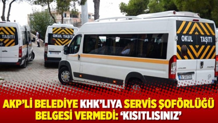 AKP’li belediye KHK’lıya servis şoförlüğü belgesi vermedi: ‘Kısıtlısınız’