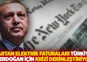 New York Times: Artan elektrik faturaları Türkiye ve Erdoğan için krizi derinleştiriyor