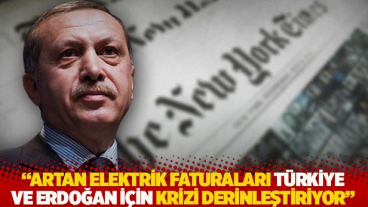 New York Times: Artan elektrik faturaları Türkiye ve Erdoğan için krizi derinleştiriyor