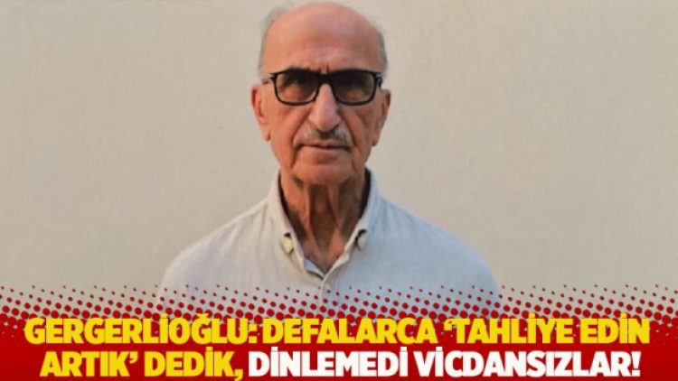 Gergerlioğlu: Defalarca ‘tahliye edin artık’ dedik, dinlemedi vicdansızlar!