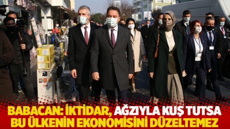 Babacan: İktidar, ağzıyla kuş tutsa bu ülkenin ekonomisini düzeltemez