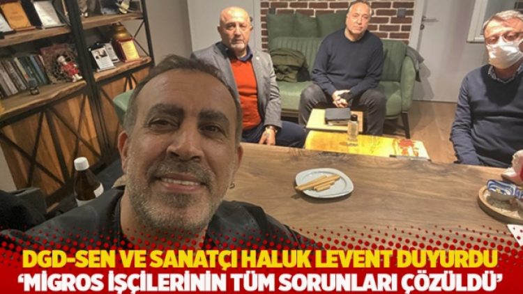 DGD-SEN ve sanatçı Haluk Levent duyurdu: Migros işçilerinin tüm sorunları çözüldü