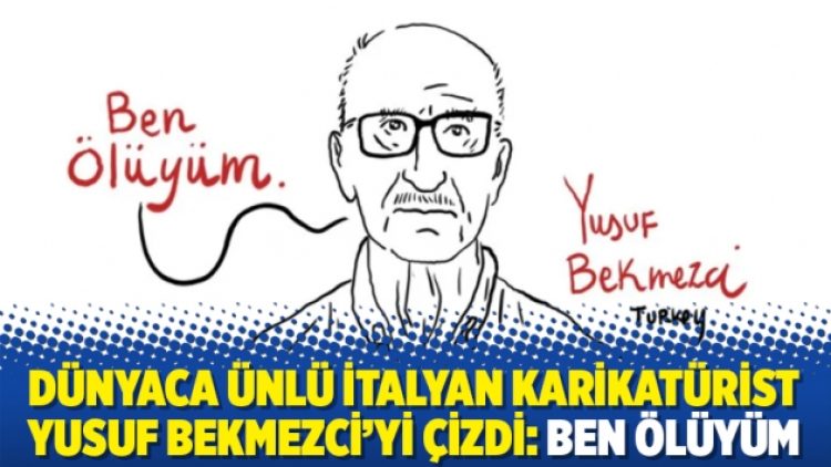 Dünyaca ünlü İtalyan karikatürist Yusuf Bekmezci’yi çizdi: Ben ölüyüm