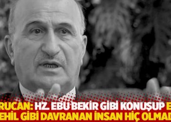 Kurucan: Hz. Ebu Bekir gibi konuşup Ebu Cehil gibi davranan insan hiç olmadı