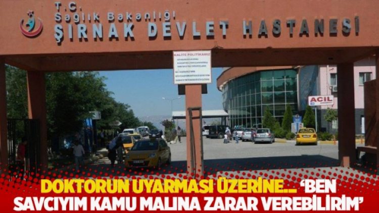 Doktorun uyarması üzerine… ‘Ben savcıyım kamu malına zarar verebilirim’