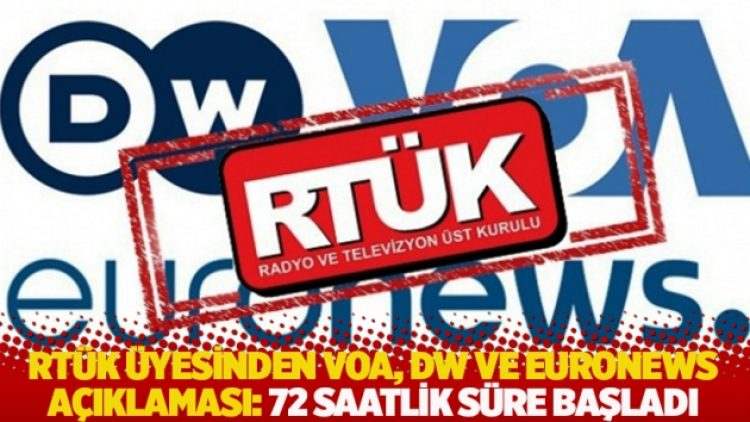 RTÜK üyesinden VOA, DW ve Euronews açıklaması: 72 saatlik süre başladı