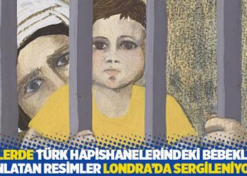 70’lerde Türk hapishanelerindeki bebekleri anlatan resimler Londra’da sergileniyor
