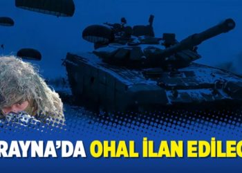 Ukrayna’da OHAL ilan edilecek