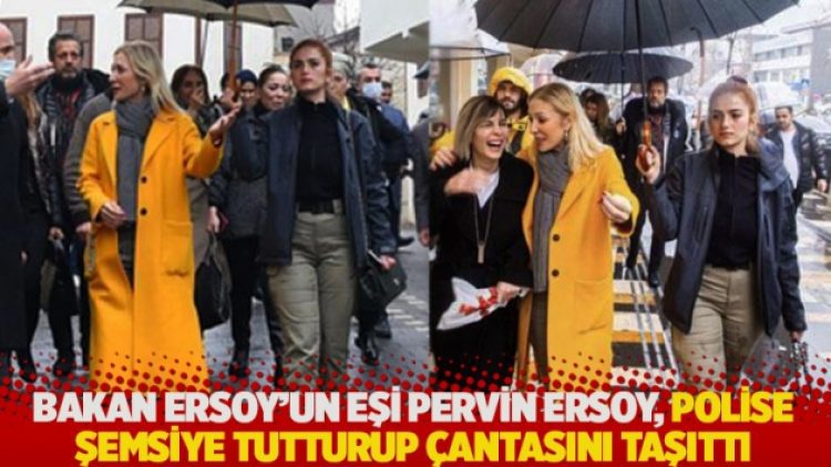 Bakan Ersoy’un eşi Pervin Ersoy, polise şemsiye tutturup çantasını taşıttı