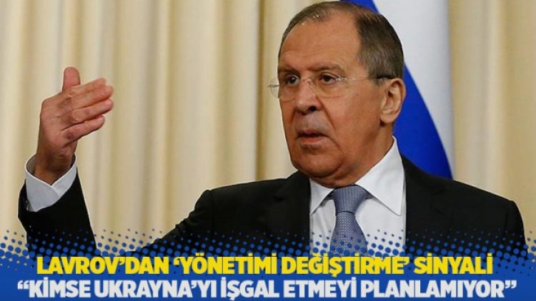 Lavrov’dan ‘yönetimi değiştirme’ sinyali: Kimse Ukrayna’yı işgal etmeyi planlamıyor