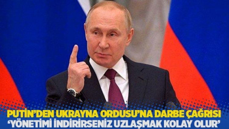 Putin’den Ukrayna Ordusu’na darbe çağrısı: Yönetimi indirirseniz uzlaşmak kolay olur