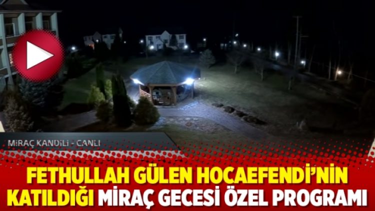 Fethullah Gülen Hocaefendi’nin katıldığı Miraç Gecesi özel programı