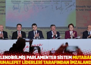 Güçlendirilmiş Parlamenter Sistem Mutabakatı muhalefet liderleri tarafından imzalandı
