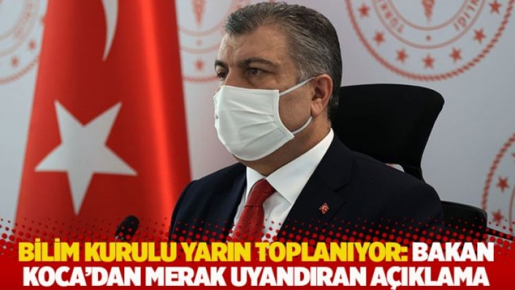 Bilim Kurulu yarın toplanıyor: Bakan Koca’dan merak uyandıran açıklama