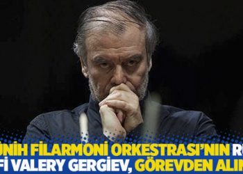 Münih Filarmoni Orkestrası’nın Rus şefi Valery Gergiev, görevden alındı