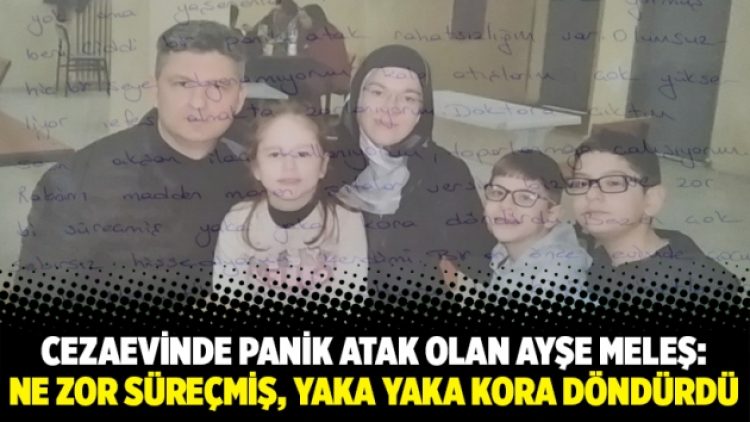 Cezaevinde panik atak olan Ayşe Meleş: “Ne zor süreçmiş, yaka yaka kora döndürdü”