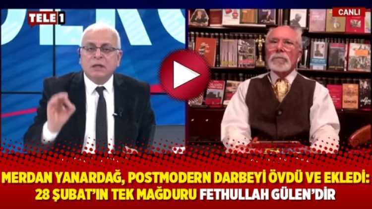 Merdan Yanardağ, postmodern darbeyi övdü ve ekledi: 28 Şubat’ın tek mağduru Fethullah Gülen’dir