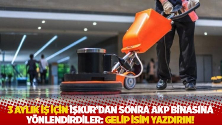 3 aylık iş için İŞKUR’dan sonra AKP binasına yönlendirdiler: Gelip isim yazdırın!