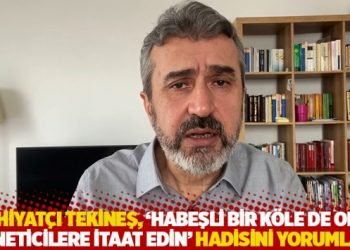 İlahiyatçı Tekineş, ‘Habeşli bir köle de olsa yöneticilere itaat edin’ hadisini yorumladı