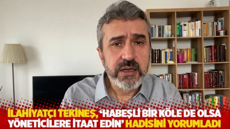 İlahiyatçı Tekineş, ‘Habeşli bir köle de olsa yöneticilere itaat edin’ hadisini yorumladı
