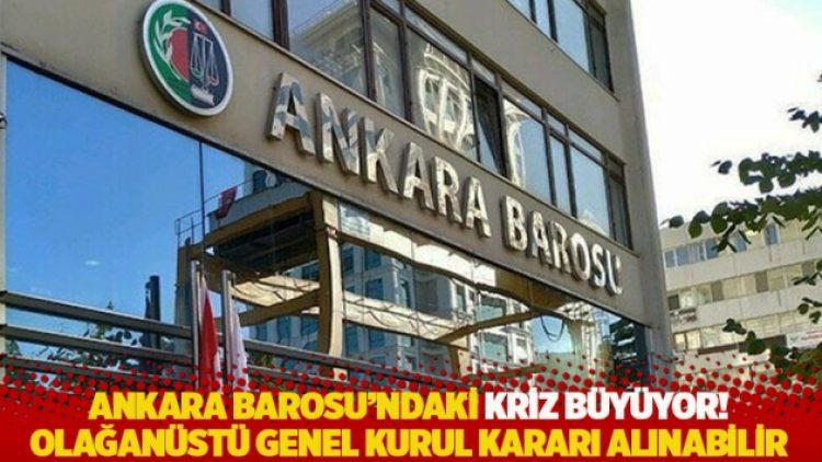 Ankara Barosu’ndaki kriz büyüyor! Olağanüstü Genel Kurul kararı alınabilir