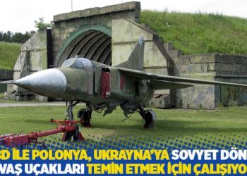 WSJ: ABD ile Polonya, Ukrayna’ya Sovyet dönemi savaş uçakları temin etmek için çalışıyor
