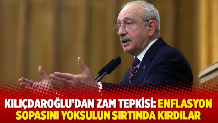 Kılıçdaroğlu’dan zam tepkisi: Enflasyon sopasını yoksulun sırtında kırdılar