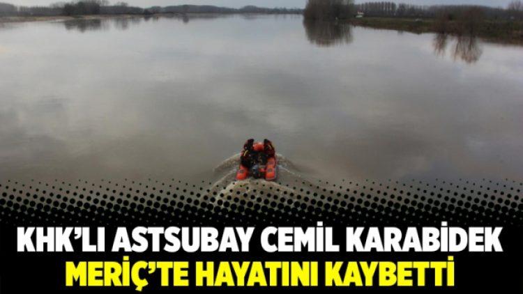 KHK’lı astsubay Cemil Karabidek Meriç’te hayatını kaybetti