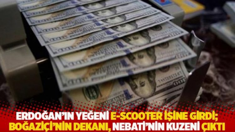 Erdoğan’ın yeğeni e-scooter işine girdi; Boğaziçi’nin dekanı, Nebati’nin kuzeni çıktı
