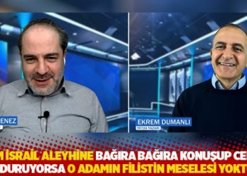 “Kim İsrail aleyhine bağıra bağıra konuşup cebini dolduruyorsa o adamın Filistin meselesi yoktur”