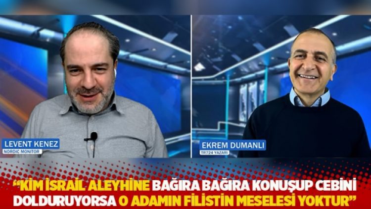 “Kim İsrail aleyhine bağıra bağıra konuşup cebini dolduruyorsa o adamın Filistin meselesi yoktur”