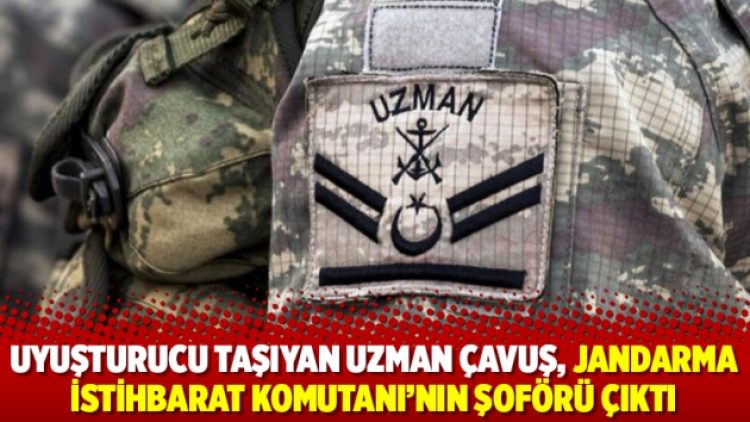 Uyuşturucu taşıyan uzman çavuş, Jandarma İstihbarat Komutanı’nın şoförü çıktı