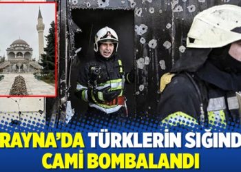 Ukrayna’da Türklerin sığındığı cami bombalandı