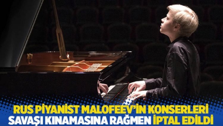 Rus piyanist Malofeev’in konserleri savaşı kınamasına rağmen iptal edildi