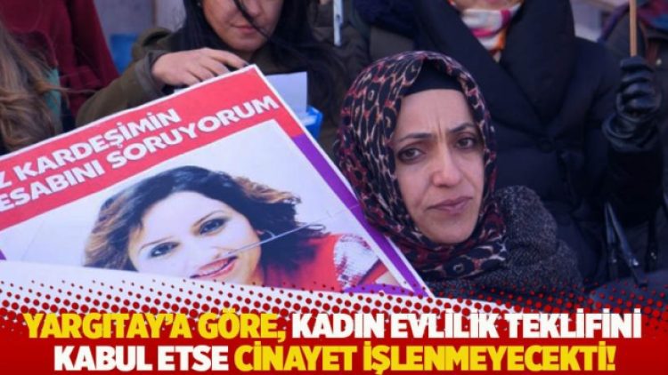 Yargıtay’ın kararına göre, kadın evlilik teklifini kabul etse cinayet işlenmeyecekti!