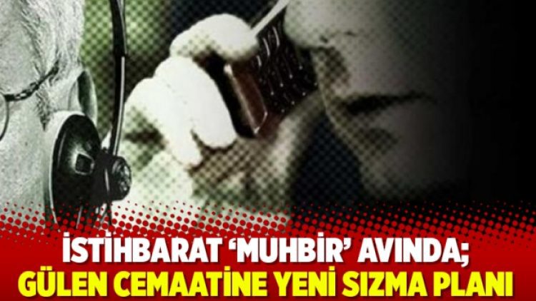 İstihbarat ‘muhbir’ avında; Gülen cemaatine yeni sızma planı