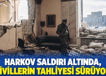 Harkov saldırı altında, sivillerin tahliyesi sürüyor