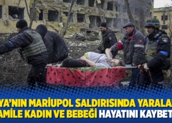 Rusya’nın Mariupol saldırısında yaralanan hamile kadın ve bebeği hayatını kaybetti
