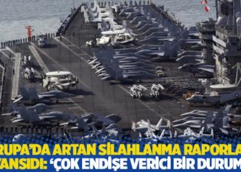 Avrupa’da artan silahlanma raporlara yansıdı: ‘Çok endişe verici bir durum’