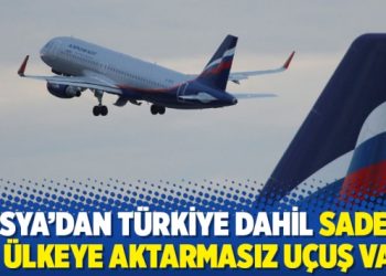 Rusya’dan Türkiye dahil sadece 15 ülkeye aktarmasız uçuş var