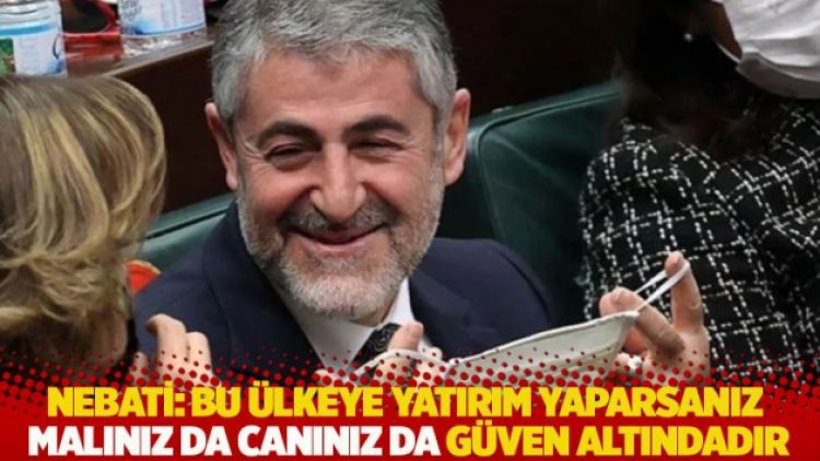 Nebati: Bu ülkeye yatırım yaparsanız malınız da canınız da güven altındadır