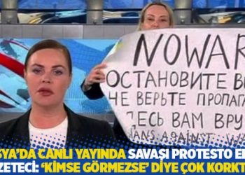 Rusya’da canlı yayında savaşı protesto eden gazeteci: ‘Kimse görmezse’ diye çok korktum