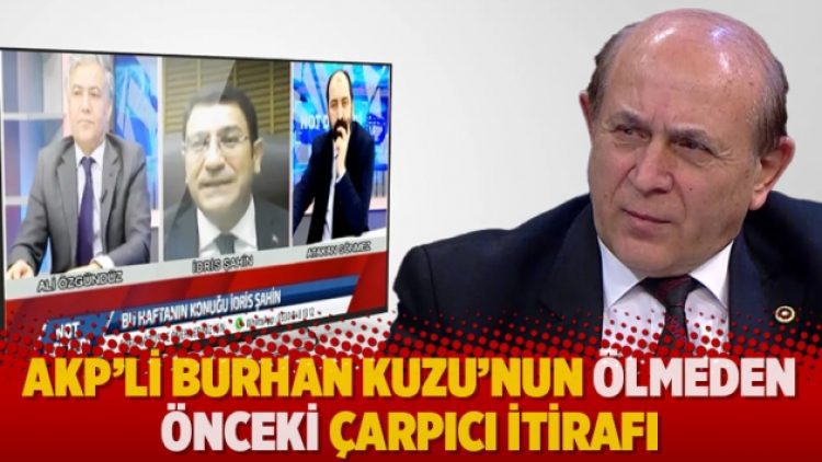 AKP’li Burhan Kuzu’nun ölmeden önceki çarpıcı itirafı