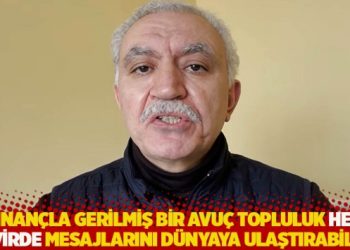 “İnançla gerilmiş bir avuç topluluk her devirde mesajlarını dünyaya ulaştırabilir”